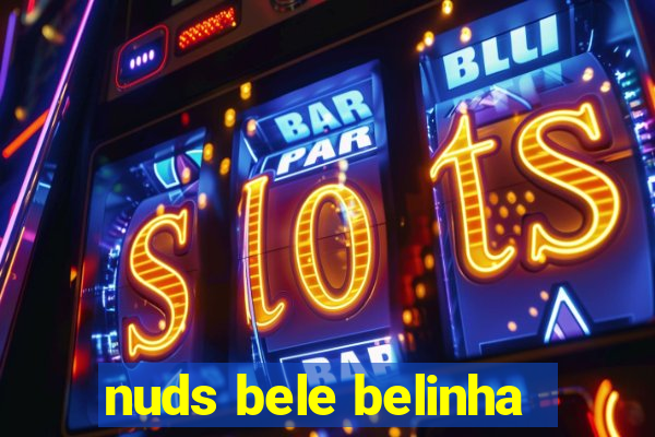 nuds bele belinha